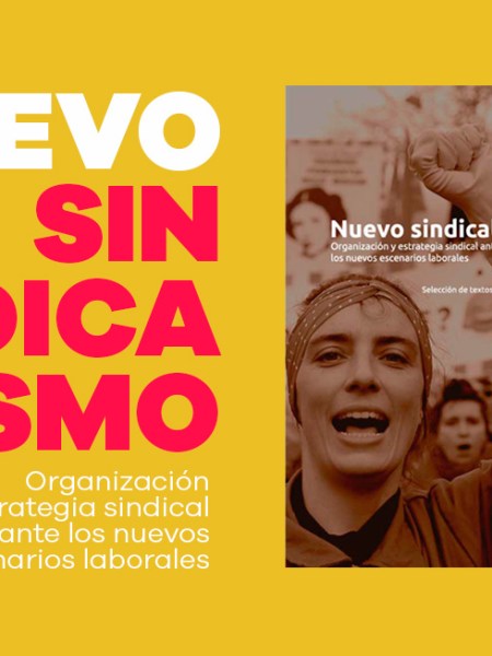 Nuevo sindicalismo. Organización y estrategia sindical ante los nuevos escenarios&nbsp;laborales